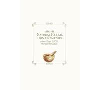 Amish Natural Herbal Home Remedies: More than 2000 Herbal Remedies; 50+ books in 1