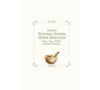Amish Natural Herbal Home Remedies: More than 2000 Herbal Remedies; 50+ books in 1