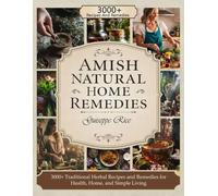 Amish Natural Home Remedies: 3000+ Traditional Herbal Recipes and Remedies for Health, Home, and Simple Living
