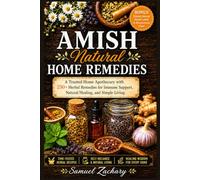 Amish Natural Home Remedies For healing: A Trusted Home Apothecary with 250+ Herbal Remedies for Immune Support, Natural Healing, and Simple Living