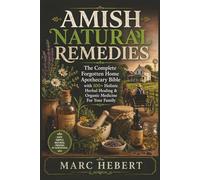 Amish Natural Remedies: The Complete Forgotten Home Apothecary Bible with 100+ Holistic Herbal Healing & Organic Medicine For Your Family