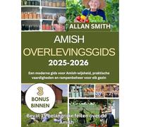 AMISH OVERLEVINGSGIDS 2025-2026: Een moderne gids voor Amish-wijsheid, praktische vaardigheden en rampenparaatheid voor elk huis