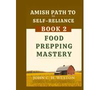 Amish Path to Self-Reliance: Book 2 - Food Prepping Mastery