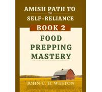 Amish Path to Self-Reliance: Book 2 - Food Prepping Mastery