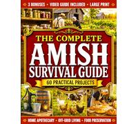 Amish Survival Guide: Master Homesteading, DIY Projects, Home Apothecary, Food Preservation, and Off-Grid Skills for a More Self-Sufficient Life