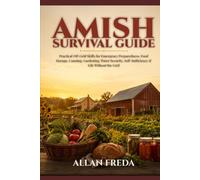 Amish Survival Guide: Practical Off-Grid Skills for Emergency Preparedness, Food Storage, Canning, Gardening, Water Security, Self-Sufficiency, and Life Without the Grid