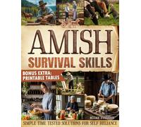 Amish Survival Skills: Discover Time Honored Amish Ways to Live Off the Grid: Enjoy Freedom, Peace of Mind, and a Sustainable Simple Life