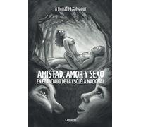 Amistad, amor y sexo en el vaciado de la escuela nacional: 1 (Novela)