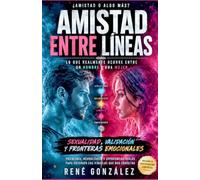 Amistad Entre Líneas: Lo que realmente ocurre entre un hombre y una mujer: 27 (PSICOLOGÍA DEL SIGLO XXI)