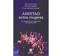 Amistad entre mujeres: Su importancia en el desarrollo de nuestras vidas