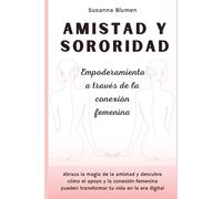 Amistad y sororidad: Empoderamiento a través de la conexión femenina