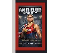 AMIT ELOR BIOGRAPHY: Redefining Women’s Wrestling - Talent, Toughness, and Global Impact
