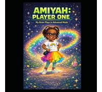 Amiyah: Player One: My Brain Plays in Advanced Mode - A Children’s Book About Autism, Big Feelings, and Unique Minds