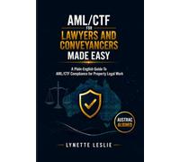 AML/CTF for Lawyers and Conveyancers Made Easy: A Plain-English Guide to AML/CTF Compliance for Property Legal Work (AUS Edition)