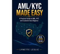 AML/KYC MADE EASY: Master the fundamentals of Anti-Money Laundering (AML) and Know Your Customer (KYC)-without getting lost in technical jargon