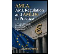 AMLA, AML Regulation and AMLD6 in Practice: A Practical Guide to EU AML Supervision, Compliance, and Enforcement