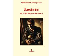 Amleto in italiano moderno: La tragedia più famosa di Shakespeare in una nuova traduzione in prosa moderna per i lettori di oggi