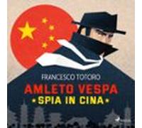 Amleto Vespa Spia In Cina (audiolibro)