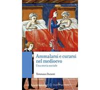 Ammalarsi e curarsi nel medioevo. Una storia sociale (Quality paperbacks)