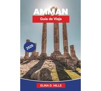 AMMÁN Guía de viaje 2026: Descubre ruinas antiguas, monumentos romanos, mercados animados, gastronomía local y consejos prácticos para tu viaje a Jordania
