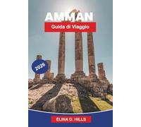 AMMAN Guida di viaggio 2026: Scopri rovine antiche, monumenti romani, mercati vivaci, cucina locale e consigli pratici per il tuo viaggio in Giordania
