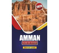 AMMAN GUIDE DE VOYAGE 2026: Découvrez des sites historiques, des expériences culturelles, une cuisine locale et des conseils de voyage dans la capitale jordanienne