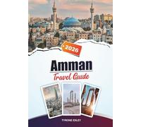 AMMAN TRAVEL GUIDE 2025: Attractions, Hidden Gems & Cultural Experiences in Jordan’s Capital