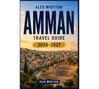 Amman Travel Guide 2026-2027: Discover Ancient Ruins, Historic Citadel Views, Vibrant Souks, Jordanian Cuisine, and Practical Tips for Your Jordan Getaway