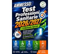 Ammesso Test Professioni Sanitarie 2026/2027 - Il Metodo Sprint: Strategie di punteggio, gestione del tempo e piano d'azione da 30, 14 o 7 giorni per superare la prova (anche se parti in ritardo)