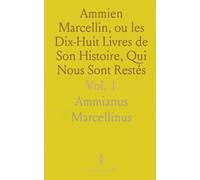 Ammien Marcellin, ou les Dix-Huit Livres de Son Histoire, Qui Nous Sont Restés