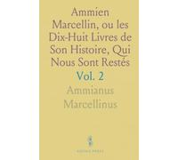 Ammien Marcellin, ou les Dix-Huit Livres de Son Histoire, Qui Nous Sont Restés
