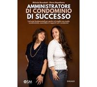 Amministratore di Condominio di successo: I principi fondamentali per gestire al meglio uno studio condominiale, assemblee e rapporti con i condomini (Libri per imprenditori Engage/Book Boost)