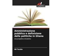 Amministrazione pubblica e definizione delle politiche in Ghana: Una prospettiva introduttiva