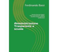 Amministrazione Trasparente a scuola: Manuale d’uso per dirigenti, DSGA e personale ATA: obblighi, strumenti e buone pratiche di pubblicazione (Easyteam.org Press)