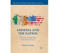 Amnesia and the Nation: History, Forgetting, and James Joyce (New Directions in Irish and Irish American Literature)