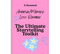 Amnesia/Memory Loss Romance: The Ultimate Storytelling Toolkit (Writing Your Best Romance)