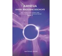 Amnesia: Unsere vergessene Geschichte: 3 (Das Gesetz des Einen und die Evolution des Bewusstseins)
