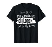 Amo a Dios, Pero a Veces Sus Hijos me irritan Camiseta