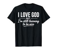 Amo a Dios Pero todavía Estoy aprendiendo a ser Agradable Cristiano Divertido Camiseta