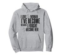 Amo a la Mujer en la Que me he Convertido Porque luché para convertirme en Ella Sudadera con Capucha