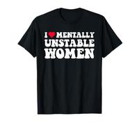 Amo a Las Mujeres mentalmente inestables Mujeres emocionalmente inestables Camiseta