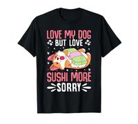 Amo a mi Perro Pero Amo el Sushi más Lo Siento Camiseta