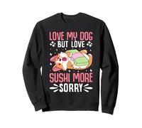 Amo a mi Perro Pero Amo el Sushi más Lo Siento Sudadera