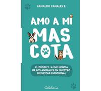 Amo a mis mascotas: El poder y la influencia de los animales en nuestro bienestar emocional
