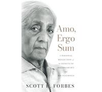 Amo, Ergo Sum: A personal reflection of the effects of Krishnamurti and his Teachings.