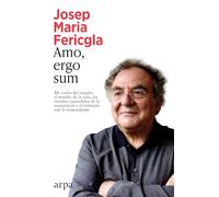 Amo ergo sum: Mi visión del mundo: el sentido de la vida, los estados expandidos de la consciencia y el contacto con lo trascendente (Ensayo)