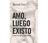 Amo, luego existo: El amor en la historia del pensamiento (Ensayo y Biografía)