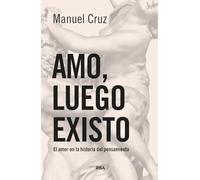 Amo, luego existo: El amor en la historia del pensamiento (Ensayo y Biografía)
