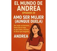 Amo ser mujer (Aunque duela): Episodio 29: 31 (El mundo de Andrea)