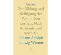 Amöna: Zur Bildung und Kräftigung des Weiblichen Körpers, Nach Anatomie und Aesthetik
